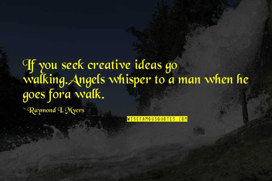 Procento Znak Quotes By Raymond I. Myers: If you seek creative ideas go walking.Angels whisper