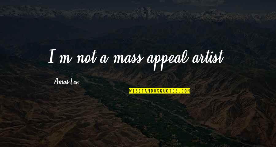Procentu Zenklas Quotes By Amos Lee: I'm not a mass-appeal artist. Procentu Zenklas Quotes By Amos Lee: I'm not a mass-appeal artist.