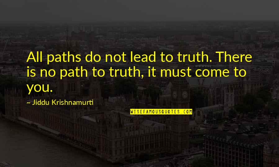 Procesadores Quotes By Jiddu Krishnamurti: All paths do not lead to truth. There Procesadores Quotes By Jiddu Krishnamurti: All paths do not lead to truth. There