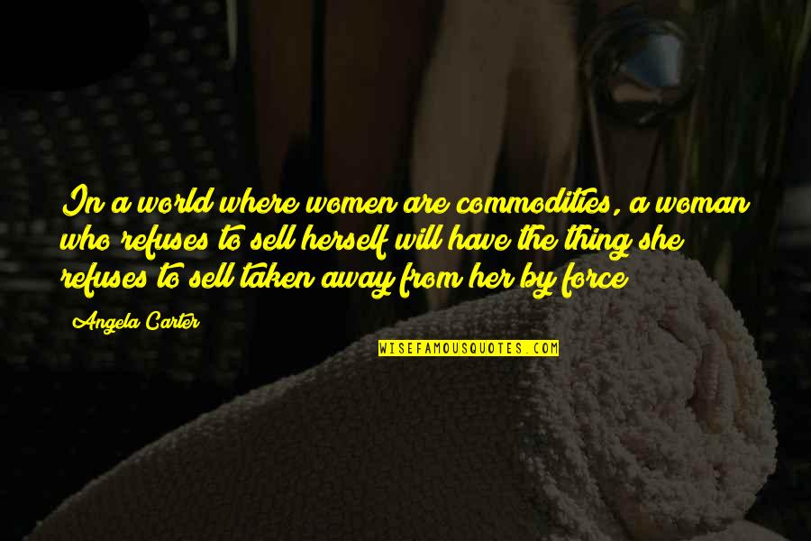Procesiones Domingo Quotes By Angela Carter: In a world where women are commodities, a Procesiones Domingo Quotes By Angela Carter: In a world where women are commodities, a