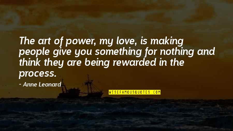 Process Art Quotes By Anne Leonard: The art of power, my love, is making
