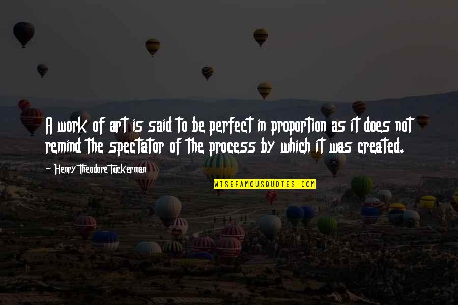 Process Art Quotes By Henry Theodore Tuckerman: A work of art is said to be