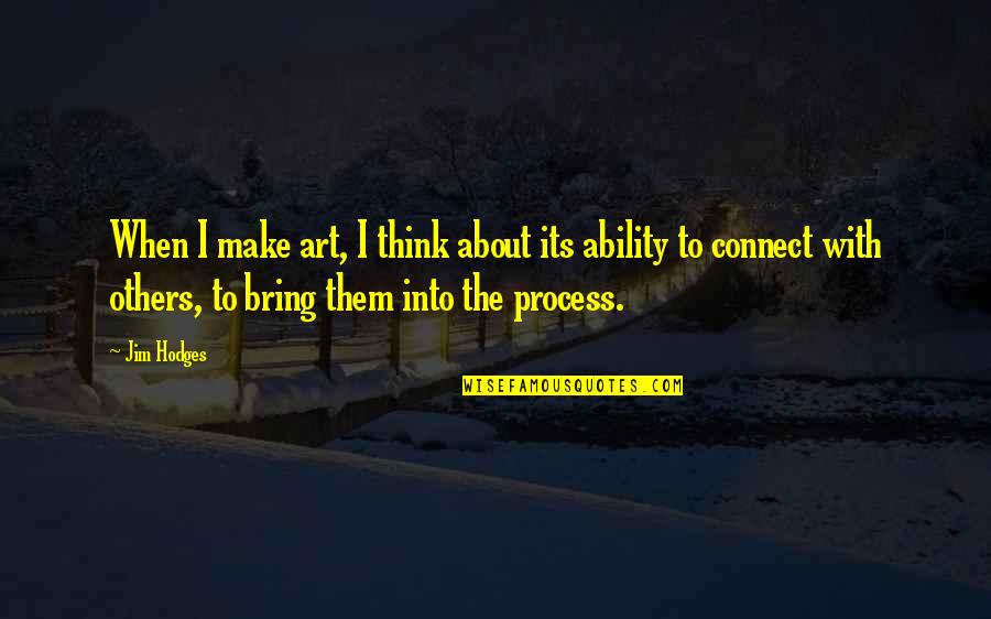 Process Art Quotes By Jim Hodges: When I make art, I think about its