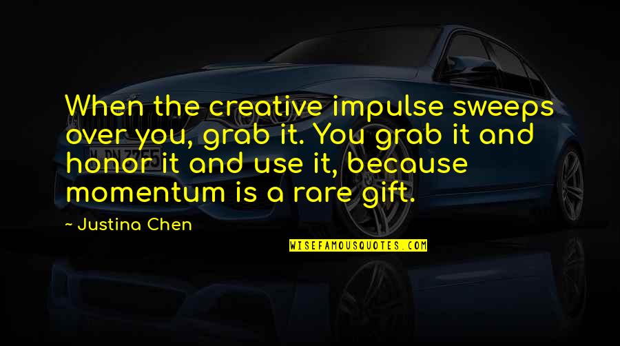 Process Art Quotes By Justina Chen: When the creative impulse sweeps over you, grab