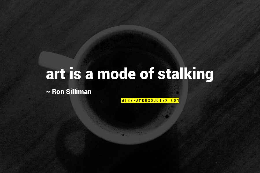 Process Art Quotes By Ron Silliman: art is a mode of stalking