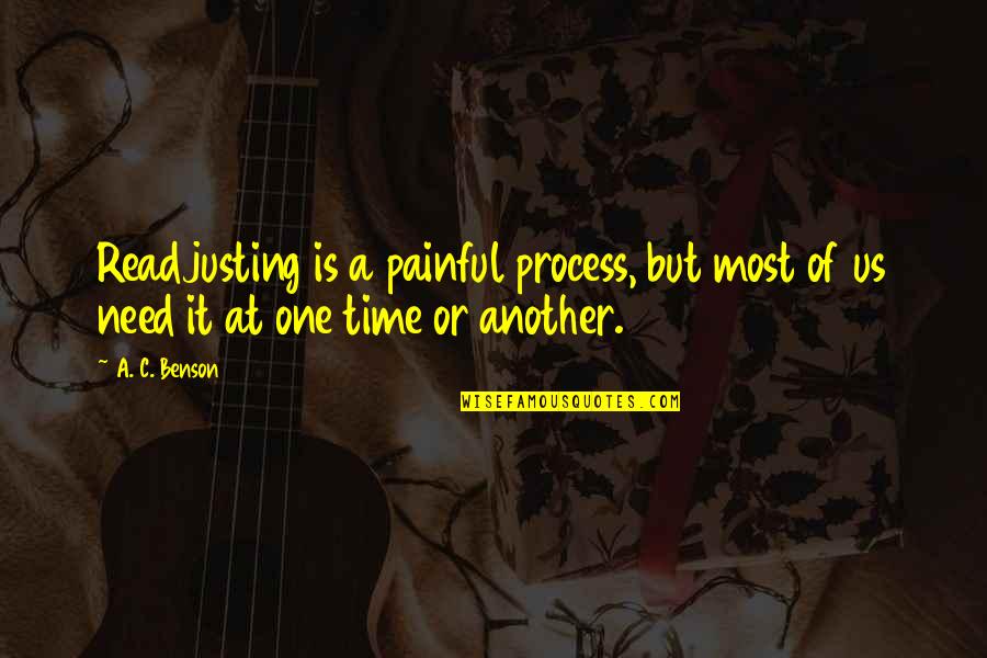 Process Change Quotes By A. C. Benson: Readjusting is a painful process, but most of