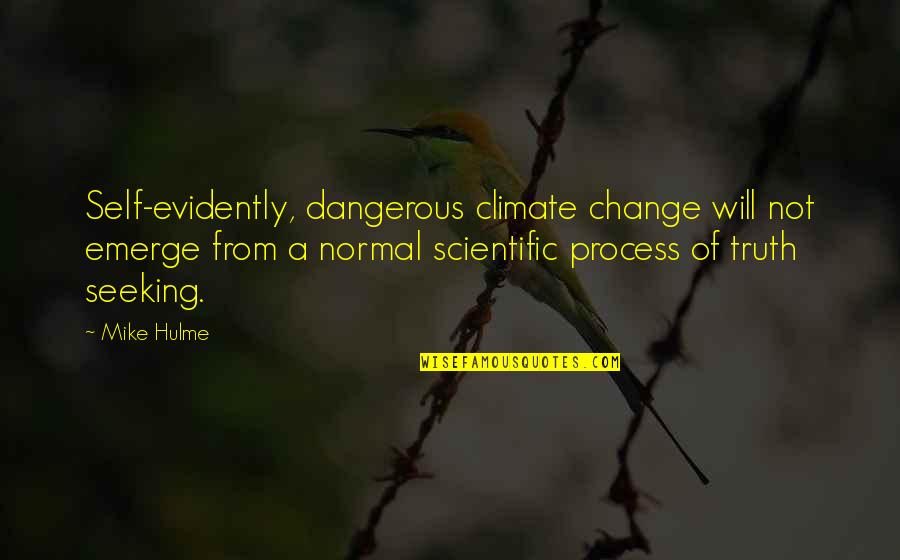 Process Change Quotes By Mike Hulme: Self-evidently, dangerous climate change will not emerge from