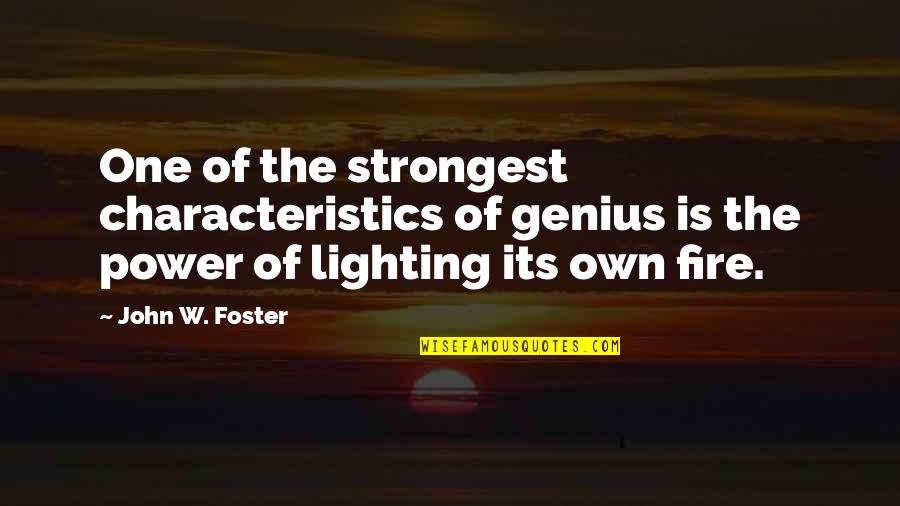 Process Drama Quotes By John W. Foster: One of the strongest characteristics of genius is