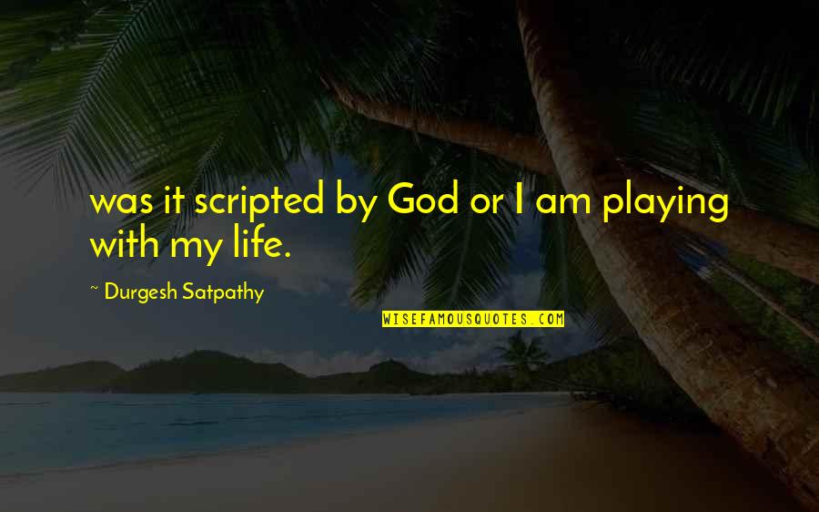 Process Improvement Ideas Quotes By Durgesh Satpathy: was it scripted by God or I am