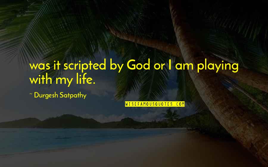 Process Improvement Ideas Quotes By Durgesh Satpathy: was it scripted by God or I am Process Improvement Ideas Quotes By Durgesh Satpathy: was it scripted by God or I am