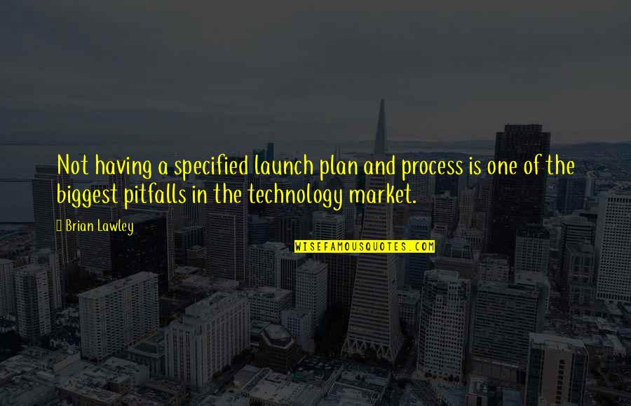 Process Management Quotes By Brian Lawley: Not having a specified launch plan and process