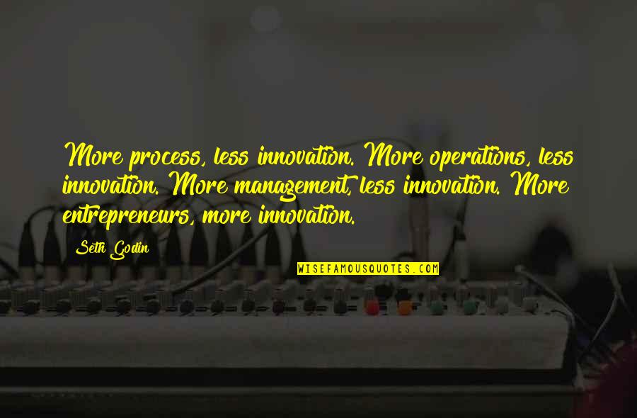 Process Management Quotes By Seth Godin: More process, less innovation. More operations, less innovation.