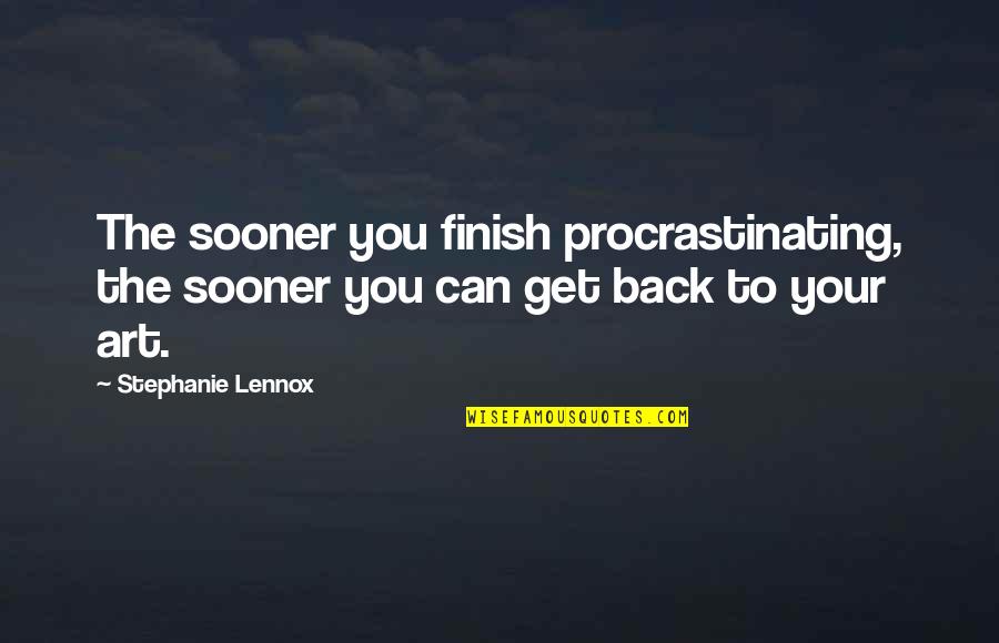 Process Motivation Quotes By Stephanie Lennox: The sooner you finish procrastinating, the sooner you