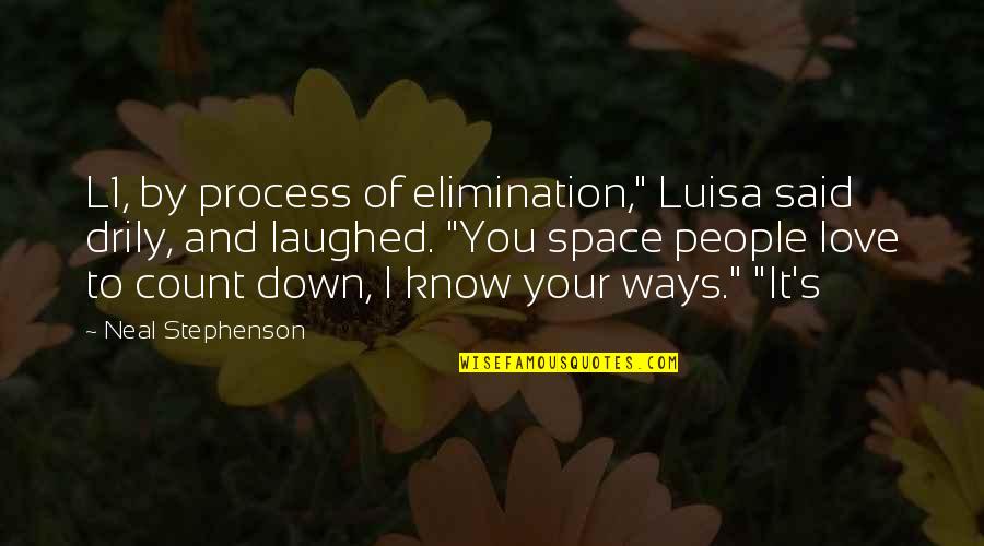 Process Of Elimination Quotes By Neal Stephenson: L1, by process of elimination," Luisa said drily,