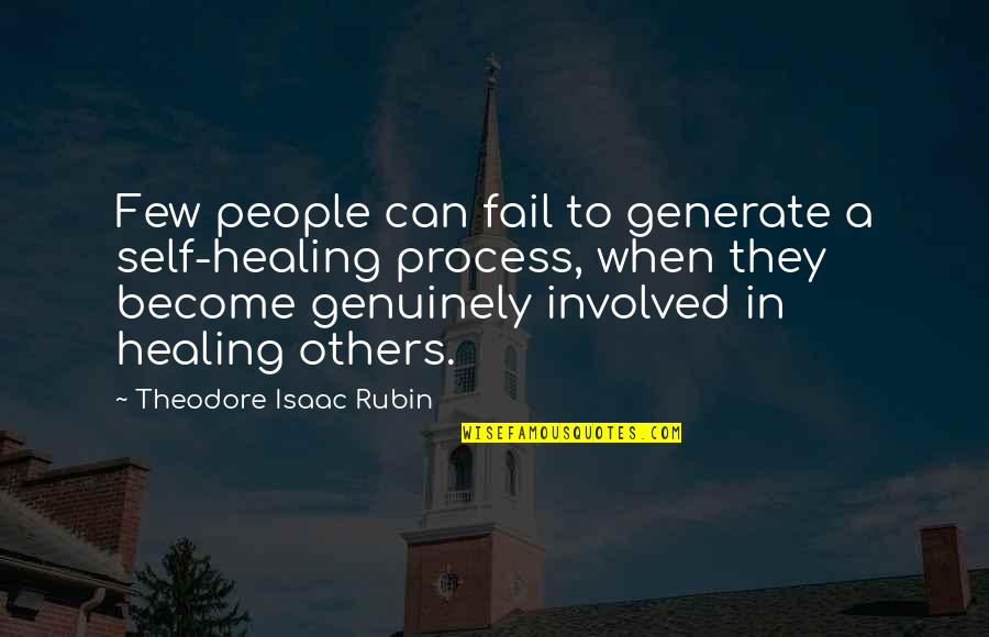 Process Of Healing Quotes By Theodore Isaac Rubin: Few people can fail to generate a self-healing