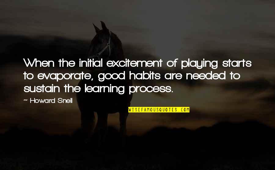 Process Of Learning Quotes By Howard Snell: When the initial excitement of playing starts to