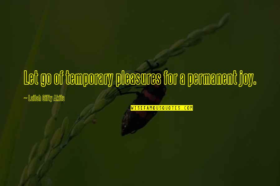 Process Of Learning Quotes By Lailah Gifty Akita: Let go of temporary pleasures for a permanent