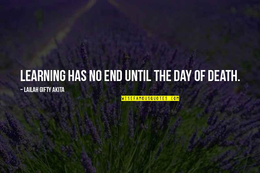 Process Of Learning Quotes By Lailah Gifty Akita: Learning has no end until the day of