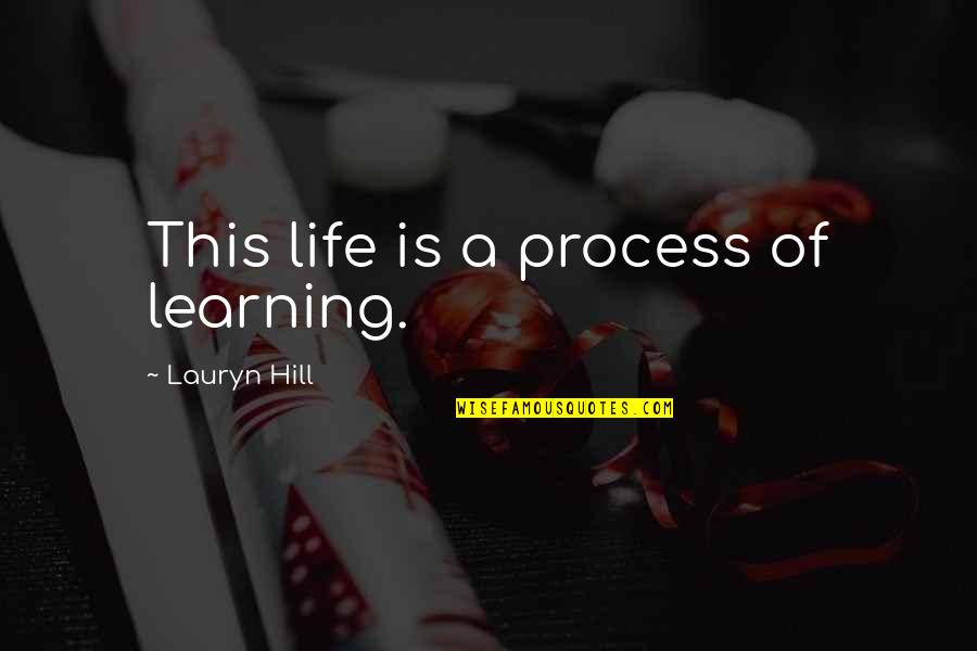 Process Of Learning Quotes By Lauryn Hill: This life is a process of learning.