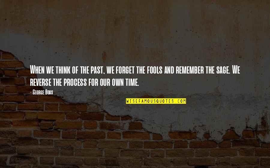 Process Of Our Thinking Quotes By George Boas: When we think of the past, we forget