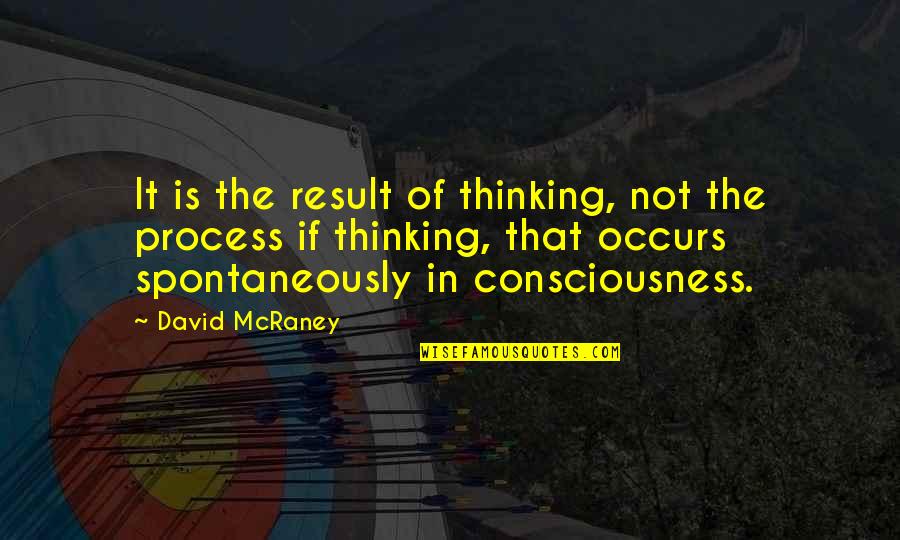 Process Of Thinking Quotes By David McRaney: It is the result of thinking, not the