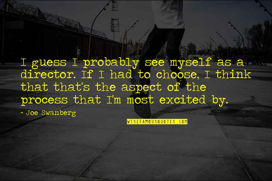 Process Of Thinking Quotes By Joe Swanberg: I guess I probably see myself as a