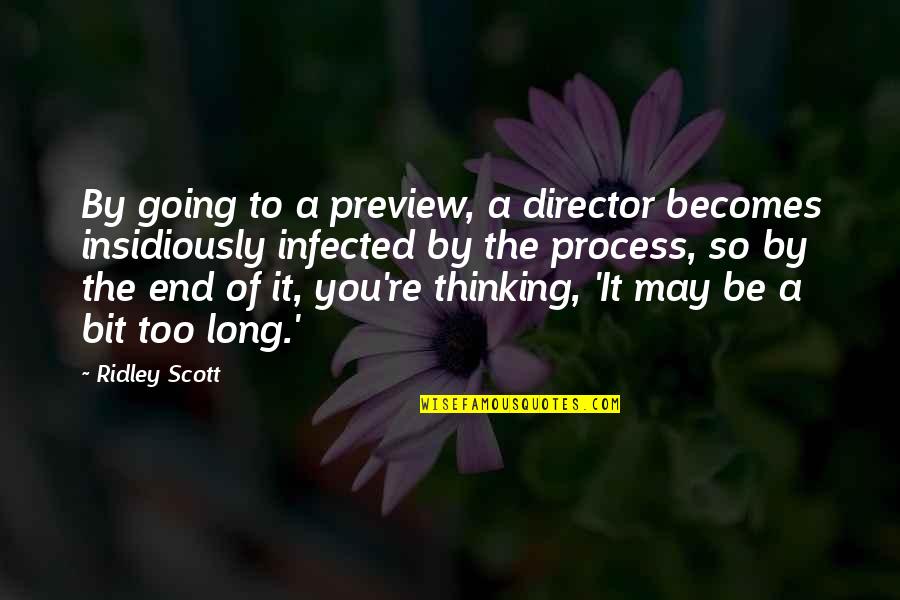 Process Of Thinking Quotes By Ridley Scott: By going to a preview, a director becomes