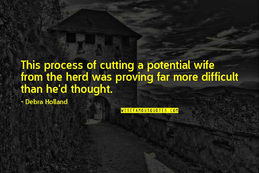 Process Of Thought Quotes By Debra Holland: This process of cutting a potential wife from