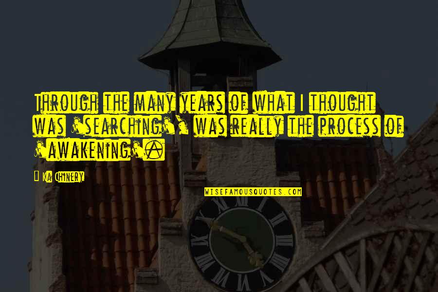 Process Of Thought Quotes By Ka Chinery: Through the many years of what I thought