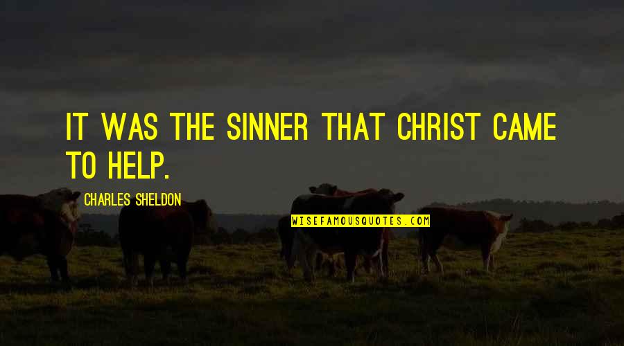 Process Orientation Quotes By Charles Sheldon: It was the sinner that Christ came to