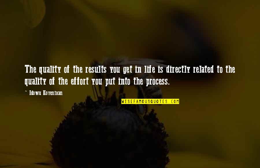 Process Over Results Quotes By Idowu Koyenikan: The quality of the results you get in