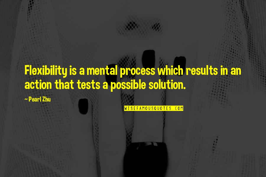 Process Over Results Quotes By Pearl Zhu: Flexibility is a mental process which results in