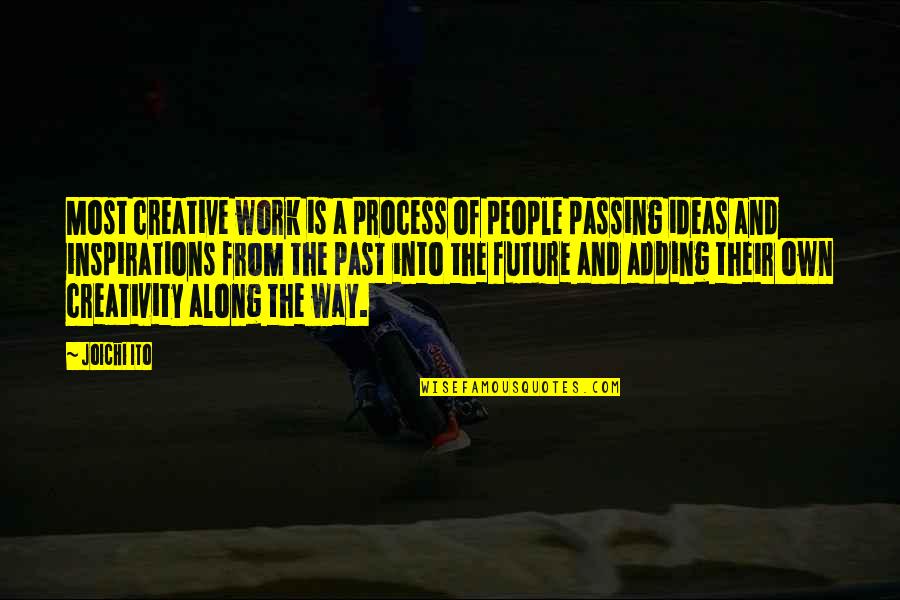 Process Quotes By Joichi Ito: Most creative work is a process of people