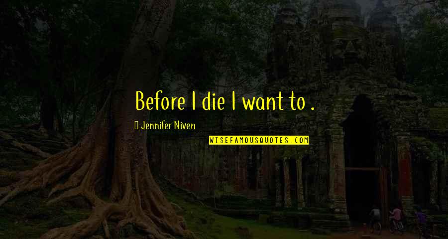 Process Safety Quotes By Jennifer Niven: Before I die I want to .