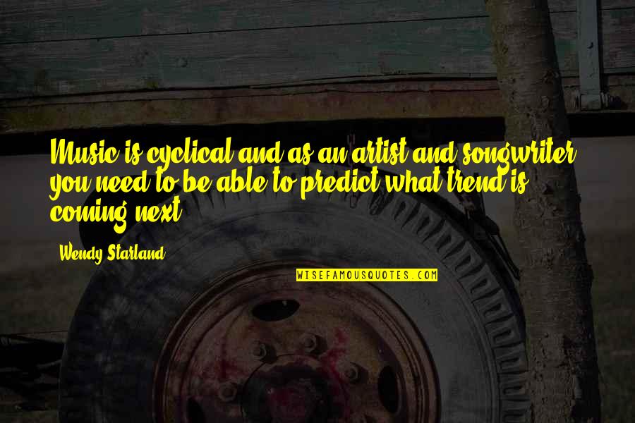 Process Safety Quotes By Wendy Starland: Music is cyclical and as an artist and