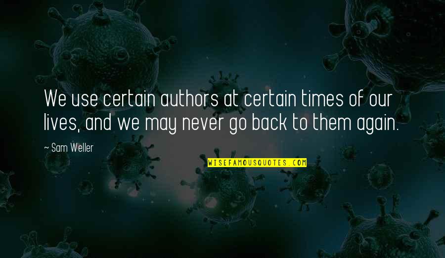Process Theodicy Quotes By Sam Weller: We use certain authors at certain times of Process Theodicy Quotes By Sam Weller: We use certain authors at certain times of