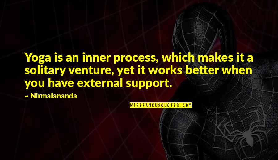 Process Which Makes Quotes By Nirmalananda: Yoga is an inner process, which makes it