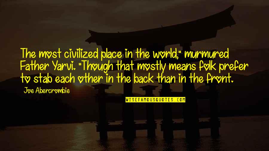 Processamento Visual Quotes By Joe Abercrombie: The most civilized place in the world," murmured Processamento Visual Quotes By Joe Abercrombie: The most civilized place in the world," murmured