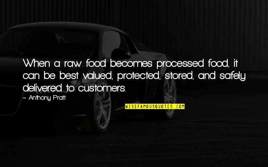 Processed Food Quotes By Anthony Pratt: When a raw food becomes processed food, it