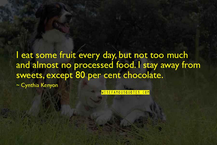 Processed Food Quotes By Cynthia Kenyon: I eat some fruit every day, but not Processed Food Quotes By Cynthia Kenyon: I eat some fruit every day, but not