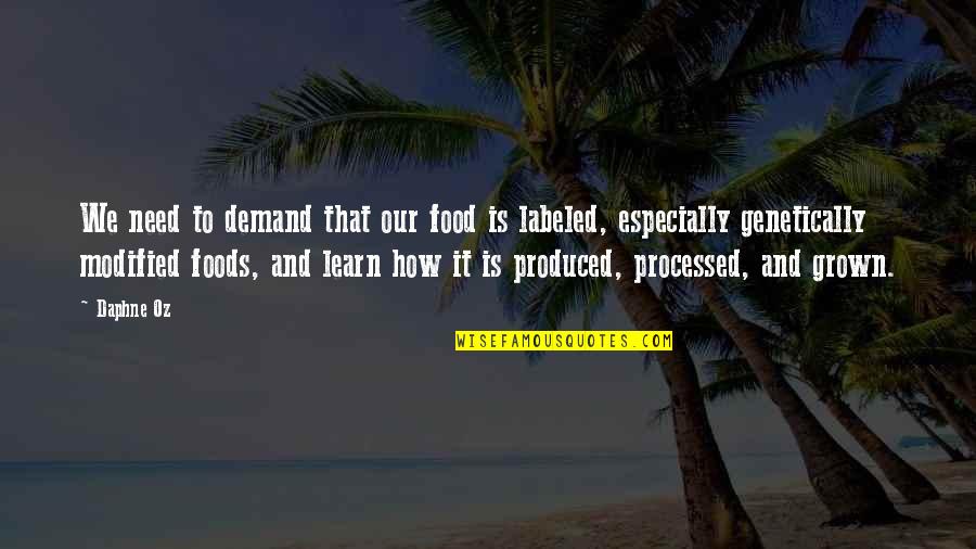 Processed Food Quotes By Daphne Oz: We need to demand that our food is Processed Food Quotes By Daphne Oz: We need to demand that our food is