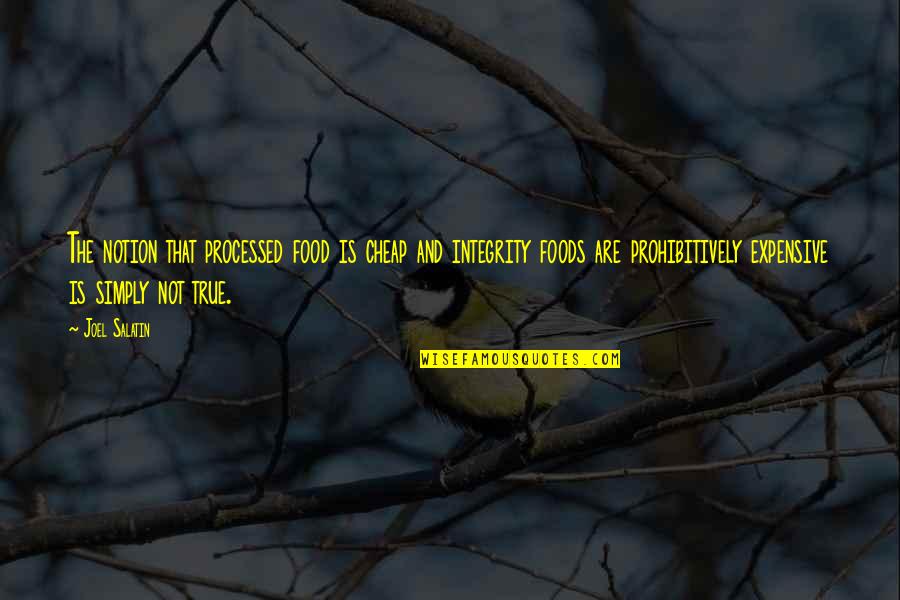 Processed Food Quotes By Joel Salatin: The notion that processed food is cheap and Processed Food Quotes By Joel Salatin: The notion that processed food is cheap and