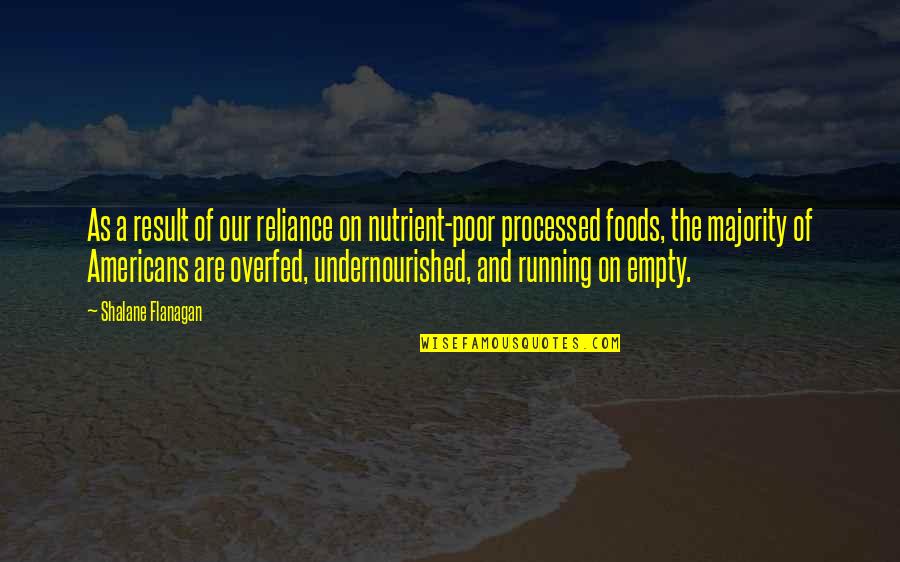 Processed Foods Quotes By Shalane Flanagan: As a result of our reliance on nutrient-poor