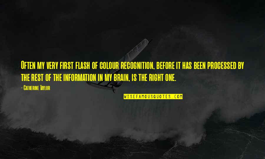 Processed Quotes By Catherine Taylor: Often my very first flash of colour recognition,