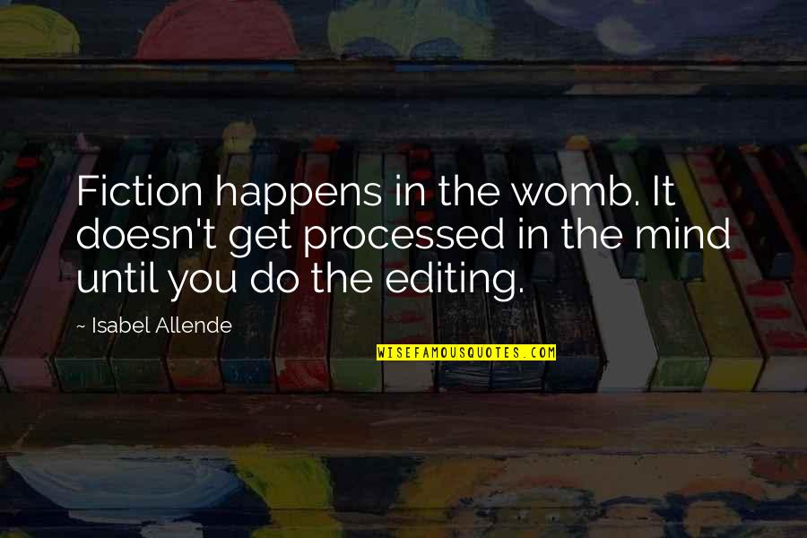 Processed Quotes By Isabel Allende: Fiction happens in the womb. It doesn't get