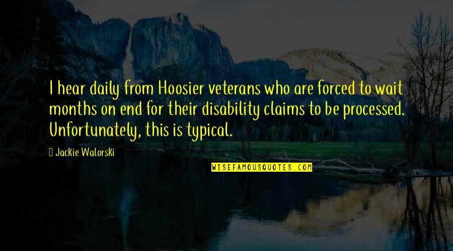 Processed Quotes By Jackie Walorski: I hear daily from Hoosier veterans who are