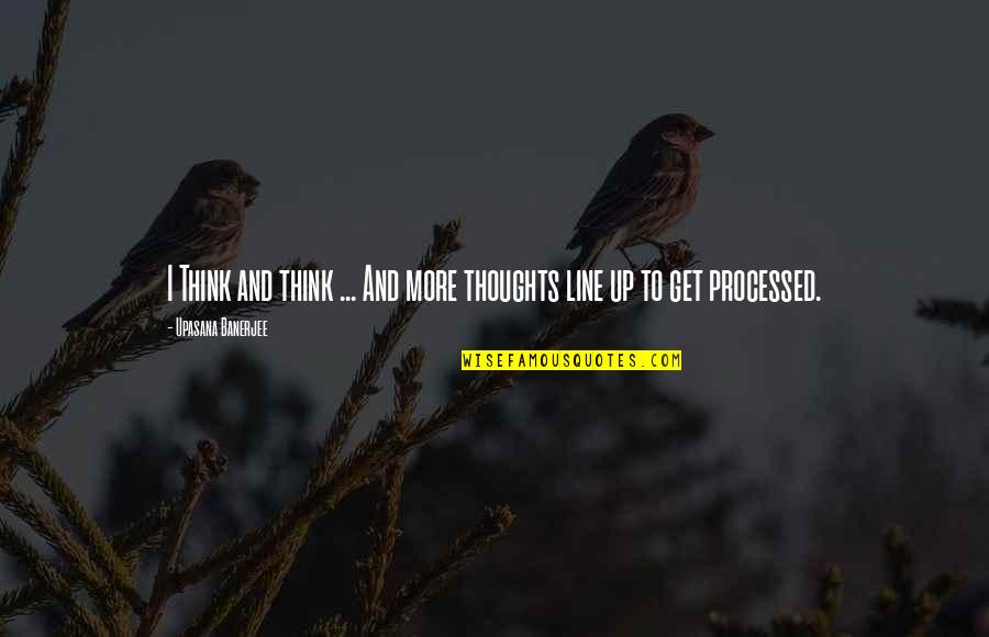 Processed Quotes By Upasana Banerjee: I Think and think ... And more thoughts