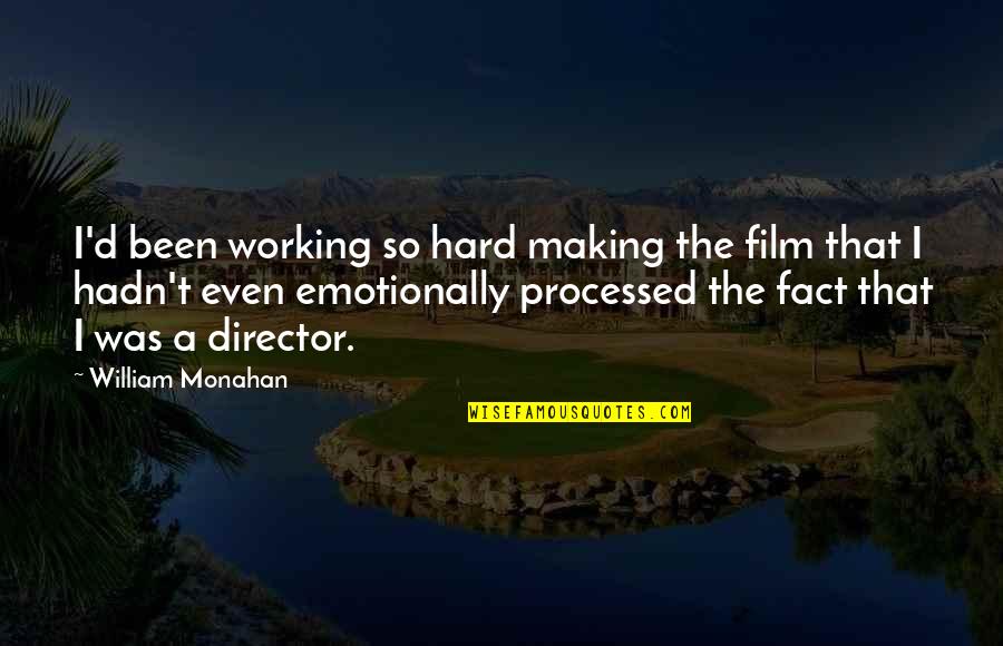 Processed Quotes By William Monahan: I'd been working so hard making the film