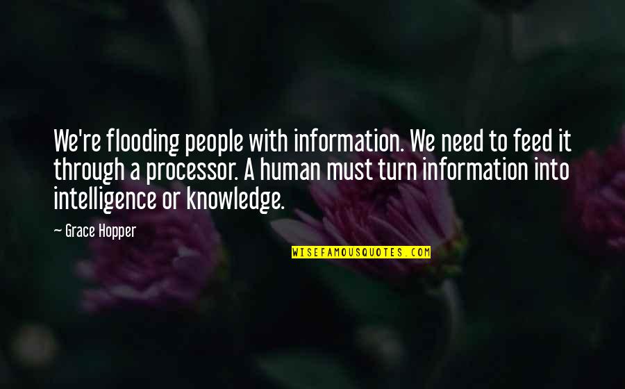 Processor Quotes By Grace Hopper: We're flooding people with information. We need to