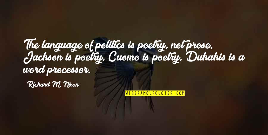 Processor Quotes By Richard M. Nixon: The language of politics is poetry, not prose.